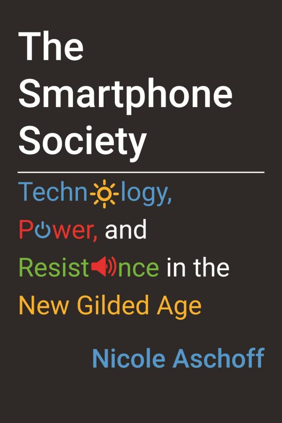 The Smartphone Society: Technology, Power, and Resistance in the New Gilded Age