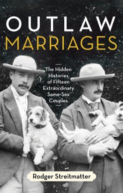 Outlaw Marriages: The Hidden Histories of Fifteen Extraordinary Same-Sex Couples