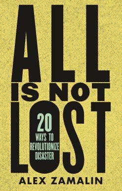 All Is Not Lost: 20 Ways to Revolutionize Disaster