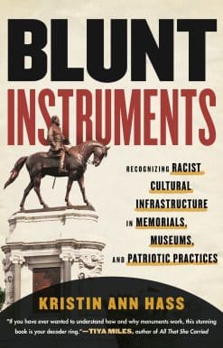 Blunt Instruments: Recognizing Racist Cultural Infrastructure in Memorials, Museums, and Patriotic Practices