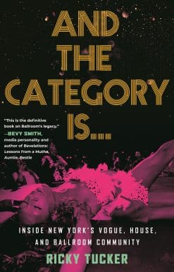 And the Category Is.: Inside New York's Vogue, House, and Ballroom Community