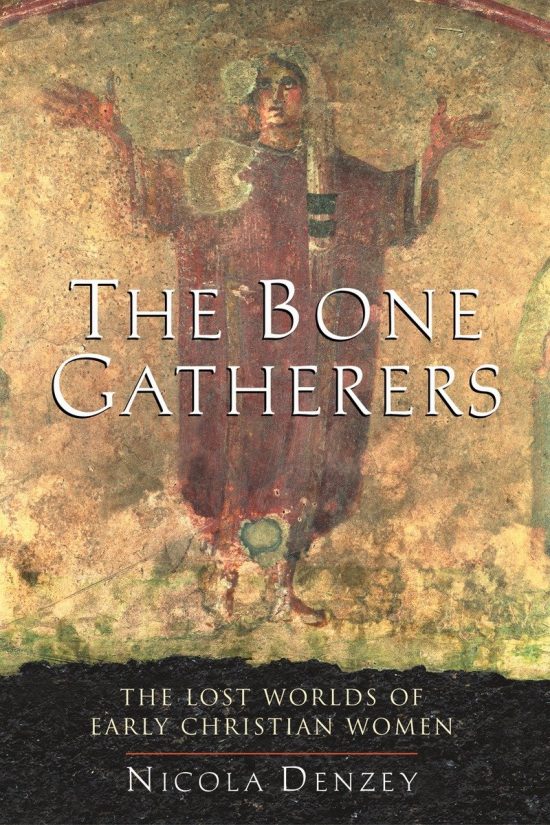The Lost Worlds of Early Christian Women: The Bone Gatherers