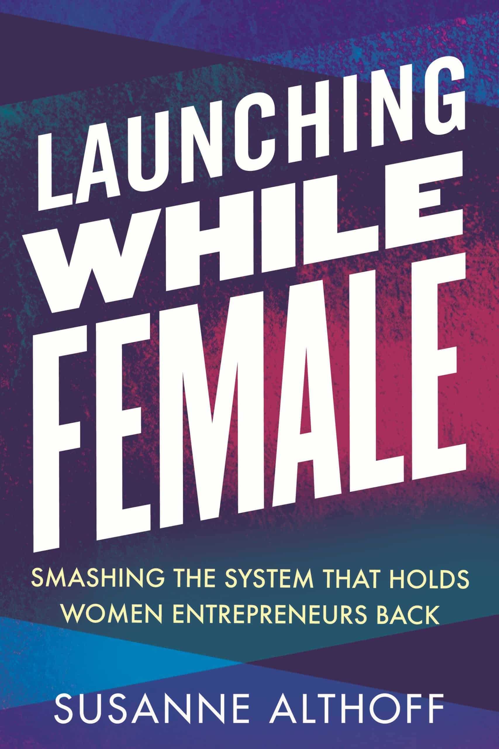 9780807014752 Launching While Female: Smashing the System That Holds Women Entrepreneurs Back