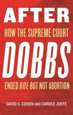 After Dobbs: How the Supreme Court Ended Roe but Not Abortion