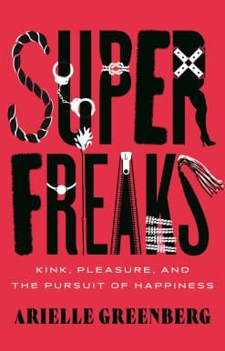 Kink, Pleasure, and the Pursuit of Happiness: Superfreaks