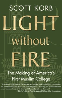 Light without Fire: The Making of America's First Muslim College