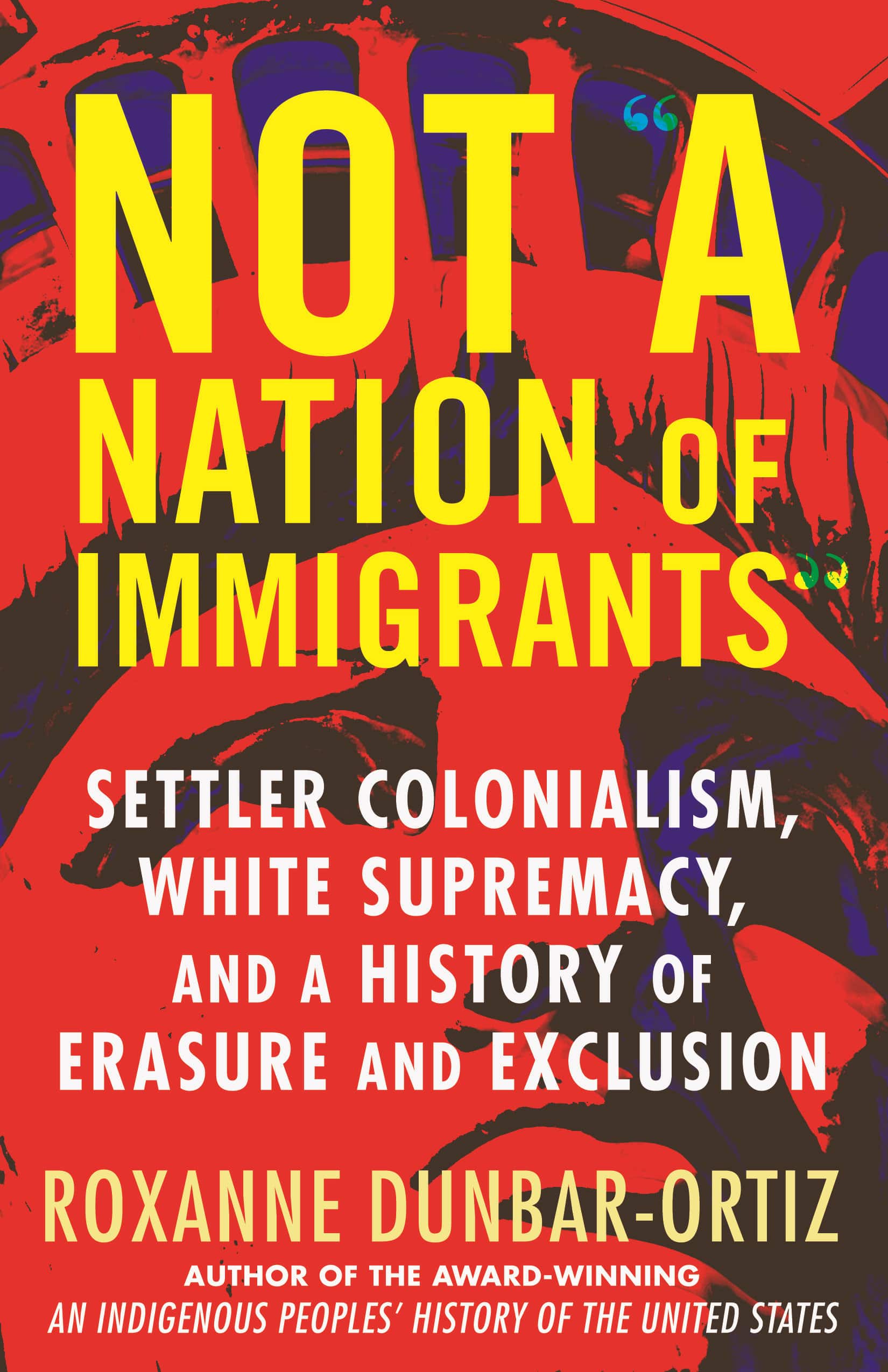 9780807036297 Not "A Nation of Immigrants": Settler Colonialism, White Supremacy, and a History of Erasure and Exclusion