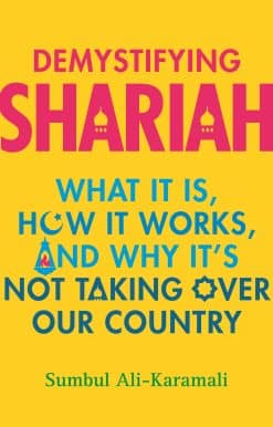 Demystifying Shariah: What It Is, How It Works, and Why It's Not Taking Over Our Country