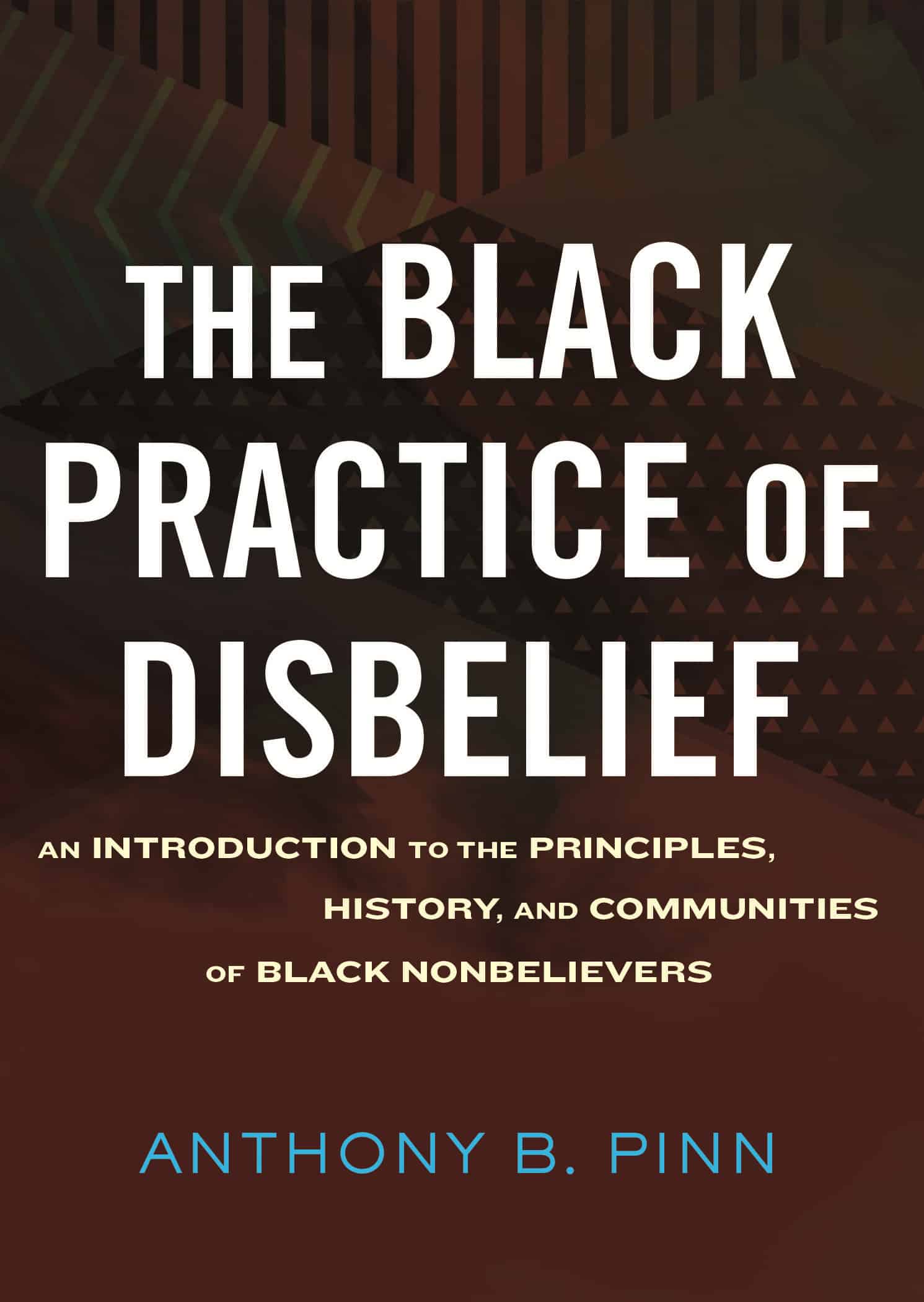 9780807045220 The Black Practice of Disbelief: An Introduction to the Principles, History, and Communities of Black Nonbelievers