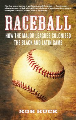 How the Major Leagues Colonized the Black and Latin Game: Raceball