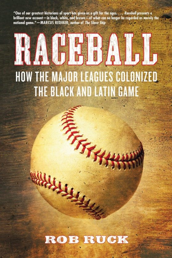 How the Major Leagues Colonized the Black and Latin Game: Raceball