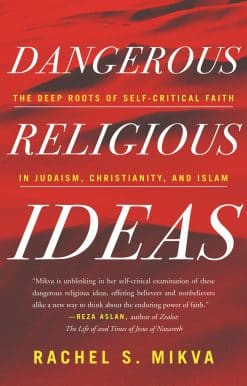Dangerous Religious Ideas: The Deep Roots of Self-Critical Faith in Judaism, Christianity, and Islam