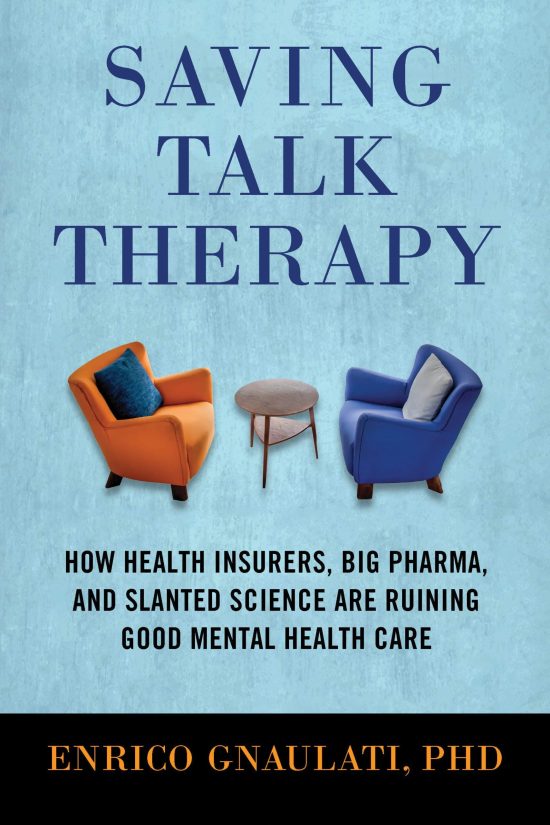 Saving Talk Therapy: How Health Insurers, Big Pharma, and Slanted Science are Ruining Good Mental Health Care