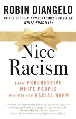 Nice Racism: How Progressive White People Perpetuate Racial Harm