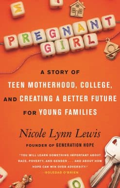 Pregnant Girl: A Story of Teen Motherhood, College, and Creating a Better Future for Young Families