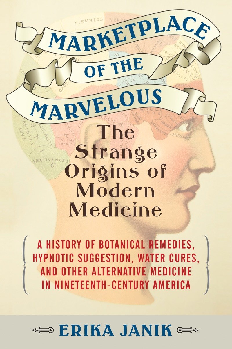 9780807061114 Marketplace of the Marvelous: The Strange Origins of Modern Medicine