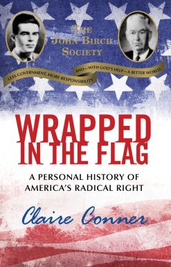 A Personal History of America's Radical Right: Wrapped in the Flag