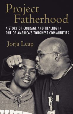 Project Fatherhood: A Story of Courage and Healing in One of America's Toughest Communities