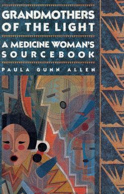 Grandmothers of The Light: A Medicine Woman's Sourcebook