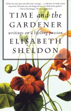 Time and the Gardener: Writings on a Lifelong Passion