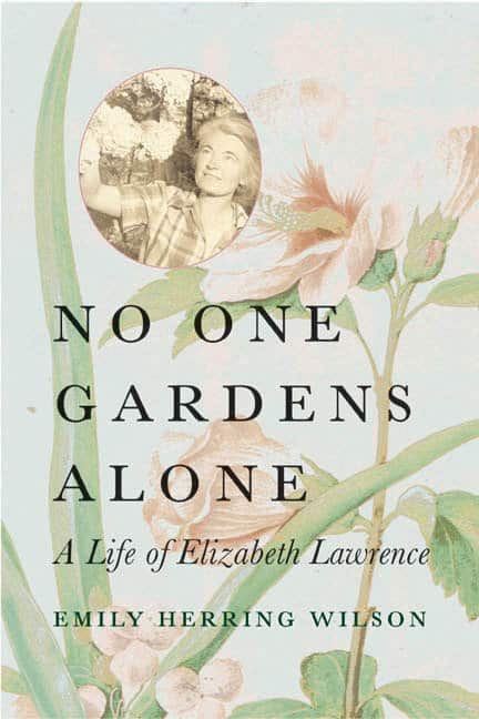 A Life of Elizabeth Lawrence: No One Gardens Alone