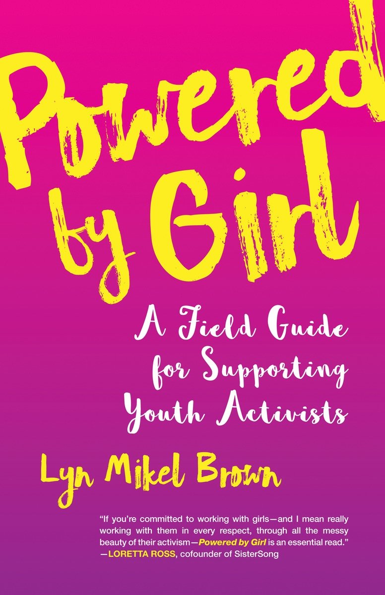 9780807094600 Powered by Girl: A Field Guide for Supporting Youth Activists