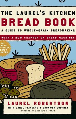 The Laurel's Kitchen Bread Book: A Guide to Whole-Grain Breadmaking: A Baking Book
