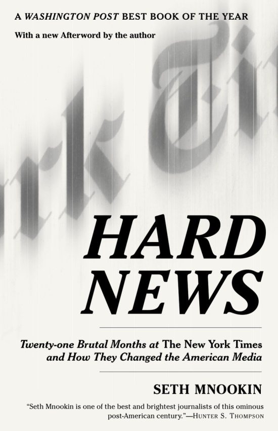 Twenty-one Brutal Months at The New York Times and How They Changed the American Media: Hard News