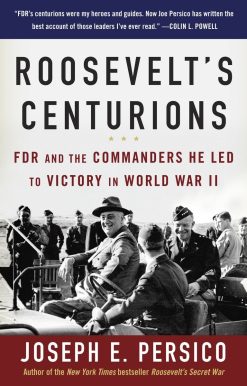 Roosevelt's Centurions: FDR and the Commanders He Led to Victory in World War II