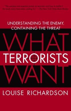 What Terrorists Want: Understanding the Enemy, Containing the Threat