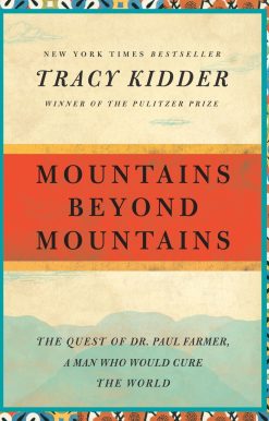 Mountains Beyond Mountains: The Quest of Dr. Paul Farmer, a Man Who Would Cure the World