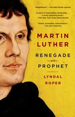 Martin Luther: Renegade and Prophet