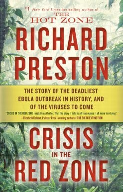 Crisis in the Red Zone: The Story of the Deadliest Ebola Outbreak in History, and of the Viruses to Come
