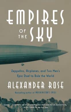Empires of the Sky: Zeppelins, Airplanes, and Two Men's Epic Duel to Rule the World