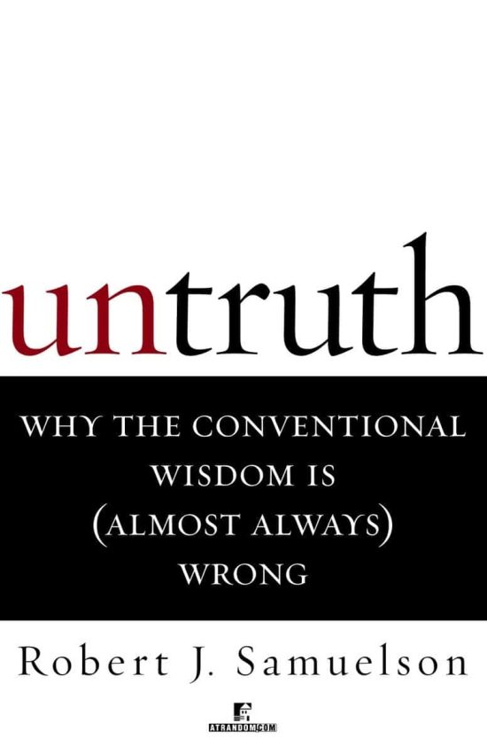 Why the Conventional Wisdom Is (Almost Always) Wrong: Untruth