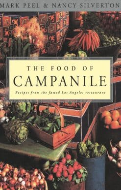 The Food of Campanile: Recipes from the Famed Los Angeles Restaurant: A Cookbook