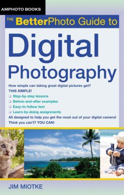 The BetterPhoto Guide to Digital Photography