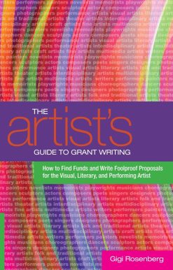 The Artist's Guide to Grant Writing: How to Find Funds and Write Foolproof Proposals for the Visual, Literary, and Performing Artist
