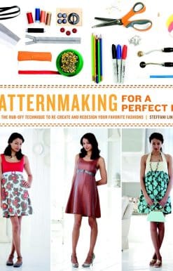 Patternmaking for a Perfect Fit: Using the Rub-off Technique to Re-create and Redesign Your Favorite Fashions