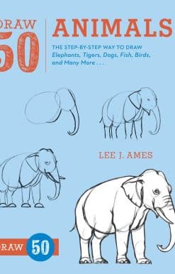 Draw 50 Animals: The Step-by-Step Way to Draw Elephants, Tigers, Dogs, Fish, Birds, and Many More...