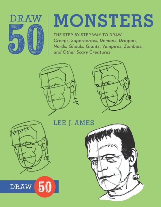 The Step-by-Step Way to Draw Creeps, Superheroes, Demons, Dragons, Nerds, Ghouls, Giants, Vampires, Zombies, and Other Scary Creatures: Draw 50 Monsters