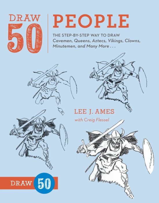 The Step-by-Step Way to Draw Cavemen, Queens, Aztecs, Vikings, Clowns, Minutemen, and Many More...: Draw 50 People