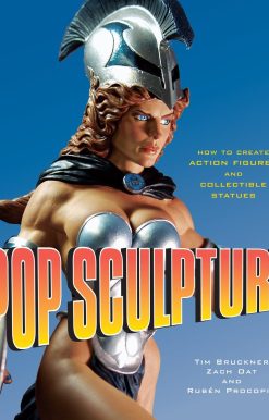 How to Create Action Figures and Collectible Statues: Pop Sculpture
