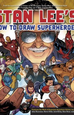 Stan Lee's How to Draw Superheroes: From the Legendary Co-creator of the Avengers, Spider-Man, the Incredible Hulk, the Fantastic Four, the X-Men, and Iron Man