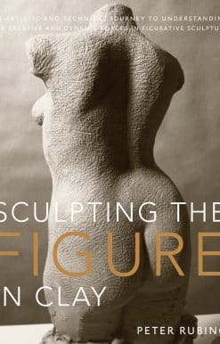 Sculpting the Figure in Clay: An Artistic and Technical Journey to Understanding the Creative and Dynamic Forces in Figurative Sculpture