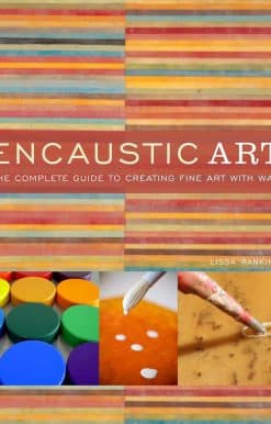 The Complete Guide to Creating Fine Art with Wax: Encaustic Art