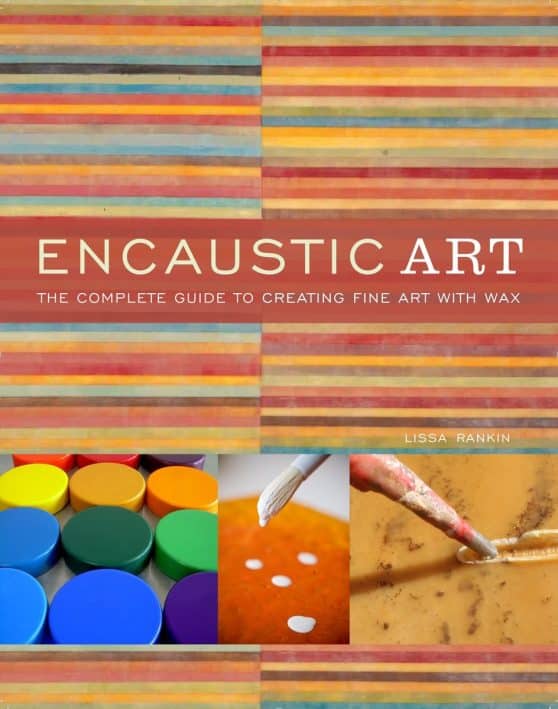 The Complete Guide to Creating Fine Art with Wax: Encaustic Art