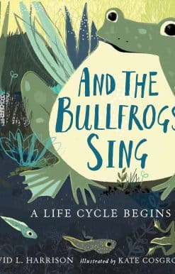And the Bullfrogs Sing: A Life Cycle Begins