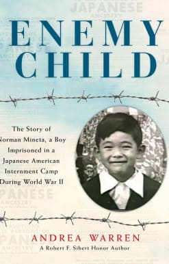 Enemy Child: The Story of Norman Mineta, a Boy Imprisoned in a Japanese American Internment Camp During World War II