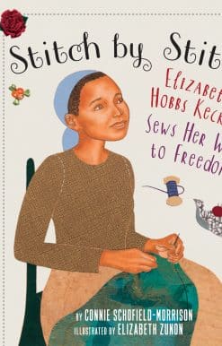 Stitch by Stitch: Elizabeth Hobbs Keckly Sews Her Way to Freedom
